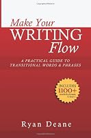 Make Your Writing Flow: A Practical Guide to Transitional Words and Phrases 1511760990 Book Cover