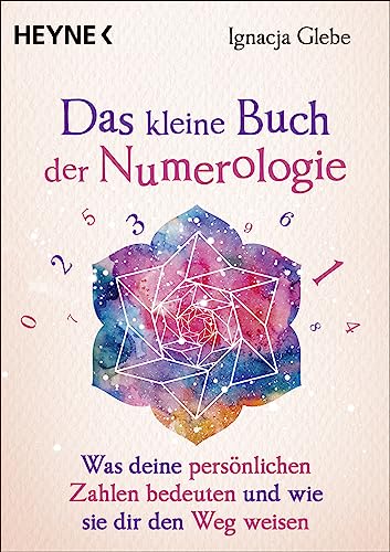Das kleine Buch der Numerologie: Was deine persönlichen Zahlen bedeuten und wie sie dir den Weg weisen