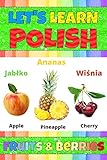  Let\'s Learn Polish: Fruits & Berries: My Polish Words Picture Book with English Translation. Bilingual English/Polish for Kids. Polish Vocabulary For Kids. ... Language For Children (English Edition)