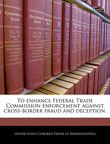 To Enhance Federal Trade Commission Enforcement Against Cross-Border Fraud and Deception.
