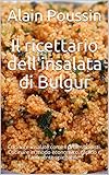 Il ricettario dell'insalata di Bulgur: Cucinare insalate come i professionisti. Cucinare in modo eco