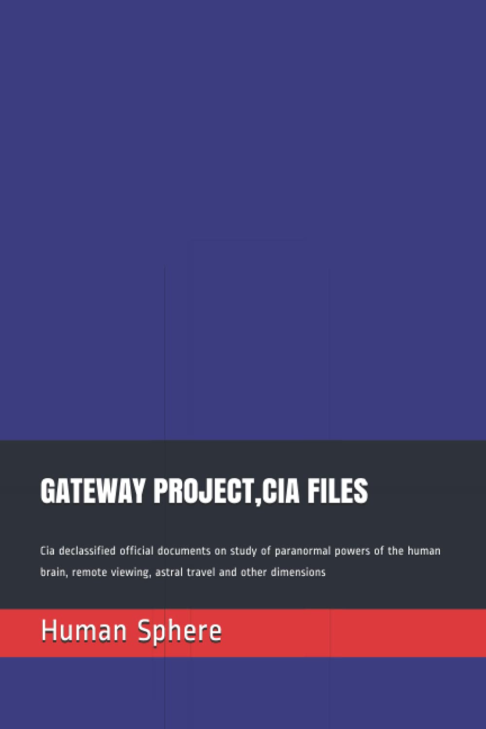 GATEWAY PROJECT,CIA FILES: Cia declassified official documents on study of paranormal powers of the human brain, remote viewing, astral travel and other dimensions Paperback