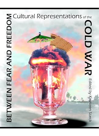 Between Fear and Freedom: Cultural Representations of the Cold War book cover