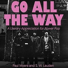 Go All the Way Audiolibro Por Paul Myers, S. W. Lauden, Michael Chabon - contributor, Heather Havrilesky - contributor, Larry Karaszewski - contributor, Dave Holmes - contributor, David Yaffe - contributor, Annie Zaleski - contributor, Carrie Courogen - contributor arte de portada