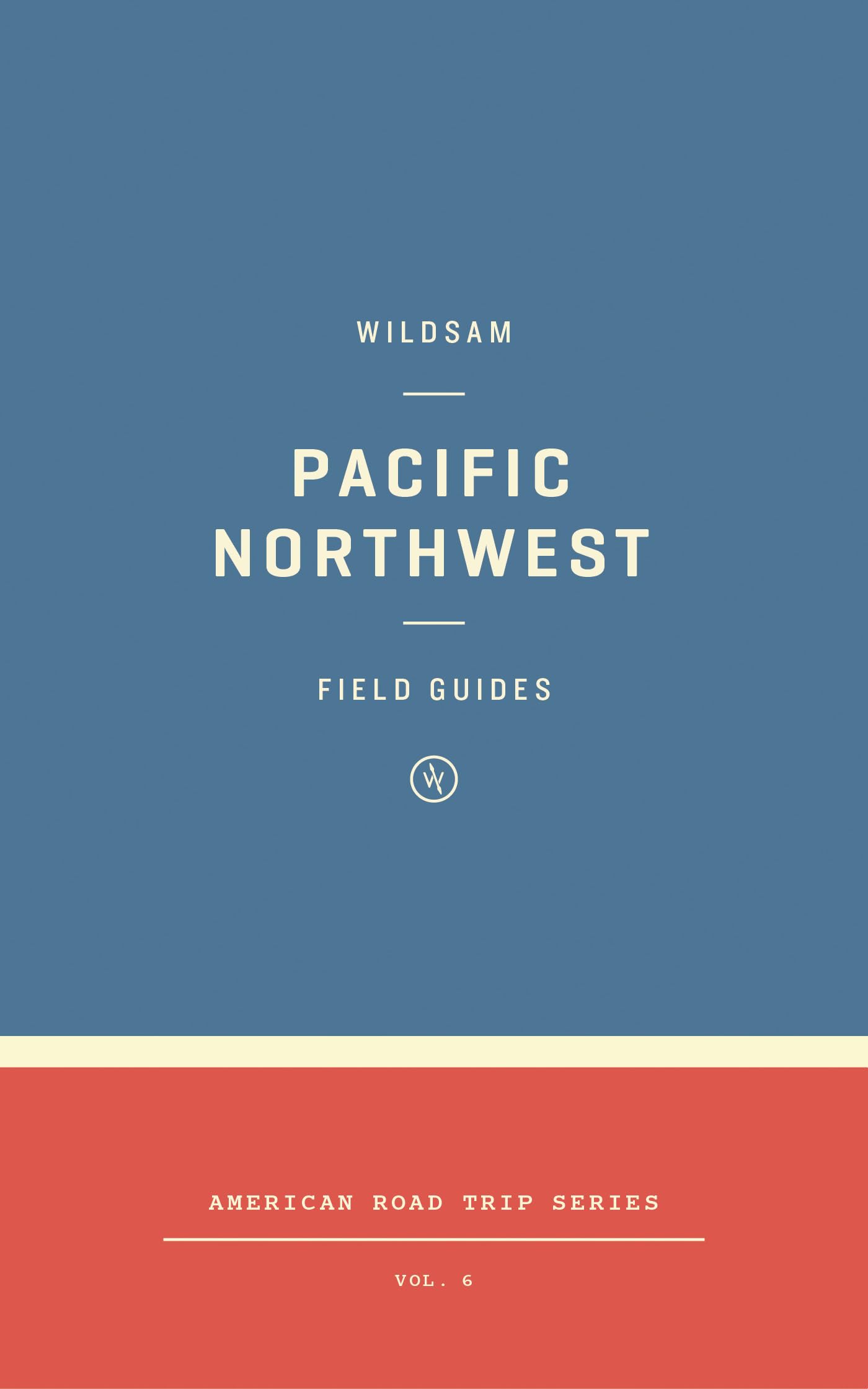 Wildsam Field Guides: Pacific Northwest (Wildsam Road Trips)