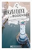 reiseführer bodensee  Reiseführer Bodensee: Herzstücke am Bodensee – Besonderes abseits der bekannten Wege entdecken. Insidertipps für Touristen und (Neu)Einheimische. Neu 2021.