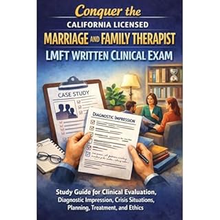 Conquer the California Licensed Marriage and Family Therapist LMFT Written Clinical Exam: Study Guide for Clinical Evaluation