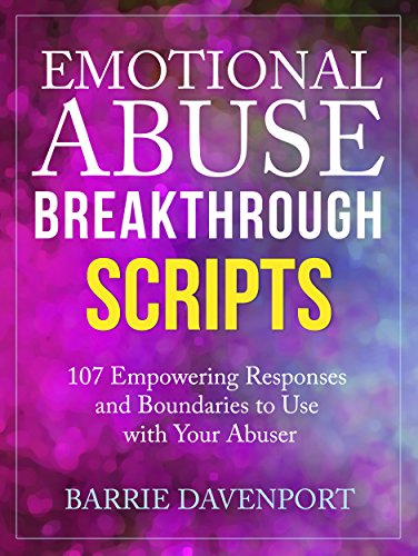 Emotional Abuse Breakthrough Scripts: 107 Empowering Responses and Boundaries To Use With Your Abuser