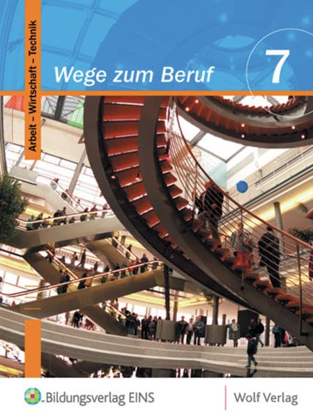 Wege zum Beruf 7. Schülerbuch. Bayern: Arbeitslehre. Für die Hauptschule. Ausgabe zum neuen Lehrplan