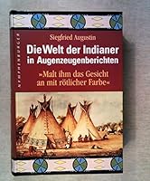 Die Welt der Indianer in Augenzeugenberichten. 'Malt ihm das Gesicht an mit rötlicher Farbe'. 3485007749 Book Cover