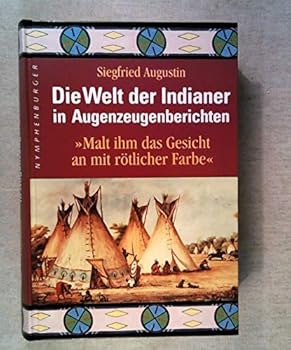 Hardcover Die Welt der Indianer in Augenzeugenberichten. 'Malt ihm das Gesicht an mit rötlicher Farbe'. [German] Book