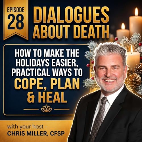 Dialogues About Death | E28 How to Make the Holidays Easier, Practical Ways to Cope, Plan & Heal