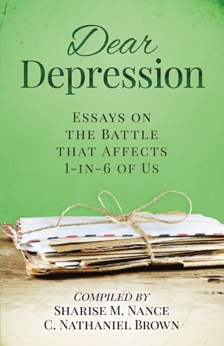 Dear Depression: Essays on the Battle that Affects 1-in-6 of Us