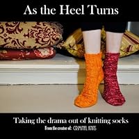 As the Heel Turns: Taking the drama out of knitting socks 1500919411 Book Cover