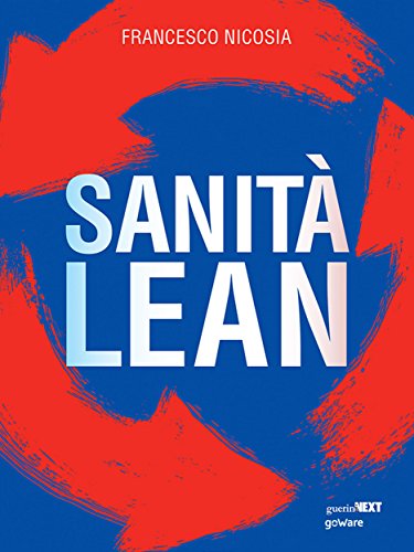 Sanità Lean. Migliorare il servizio ai pazienti, ridurre gli sprechi, innovare la gestione ospedaliera con il metodo Toyot