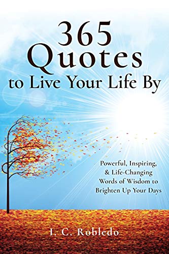 365 Quotes to Live Your Life By: Powerful, Inspiring, & Life-Chan...