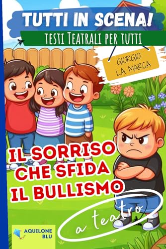 IL SORRISO CHE SFIDA IL BULLISMO: Copione teatrale: 23