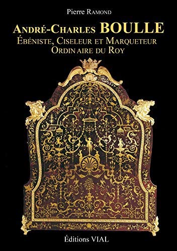 livre André-Charles Boulle : Ebéniste. Ciseleur et Marqueteur du Roy de Pierre Ramond (2011) Broché