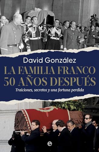 La familia Franco. 50 años después: Traiciones, secretos y una fortuna perdida (Historia)