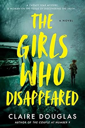 The Girls Who Disappeared by Claire Douglas book cover showing a foggy, dark forest and a lone figure with an abandoned car. The title is in a handwritten bright yellow font with the author's name in smaller white text below.