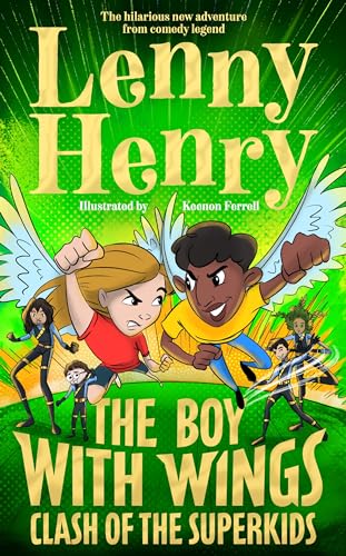 The Boy With Wings: Clash of the Superkids: The laugh-out-loud adventure from Lenny Henry: 2 (The Boy With Wings series, 2)