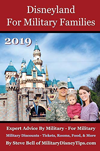 Disneyland For Military Families 2019: How to Save the Most Money Possible and Plan for a Fantastic Military Family Vacation at Disneyland