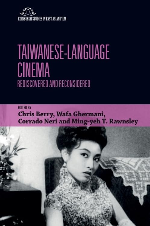 Taiwanese-Language Cinema: Rediscovered and Reconsidered (Edinburgh Studies in East Asian Film)