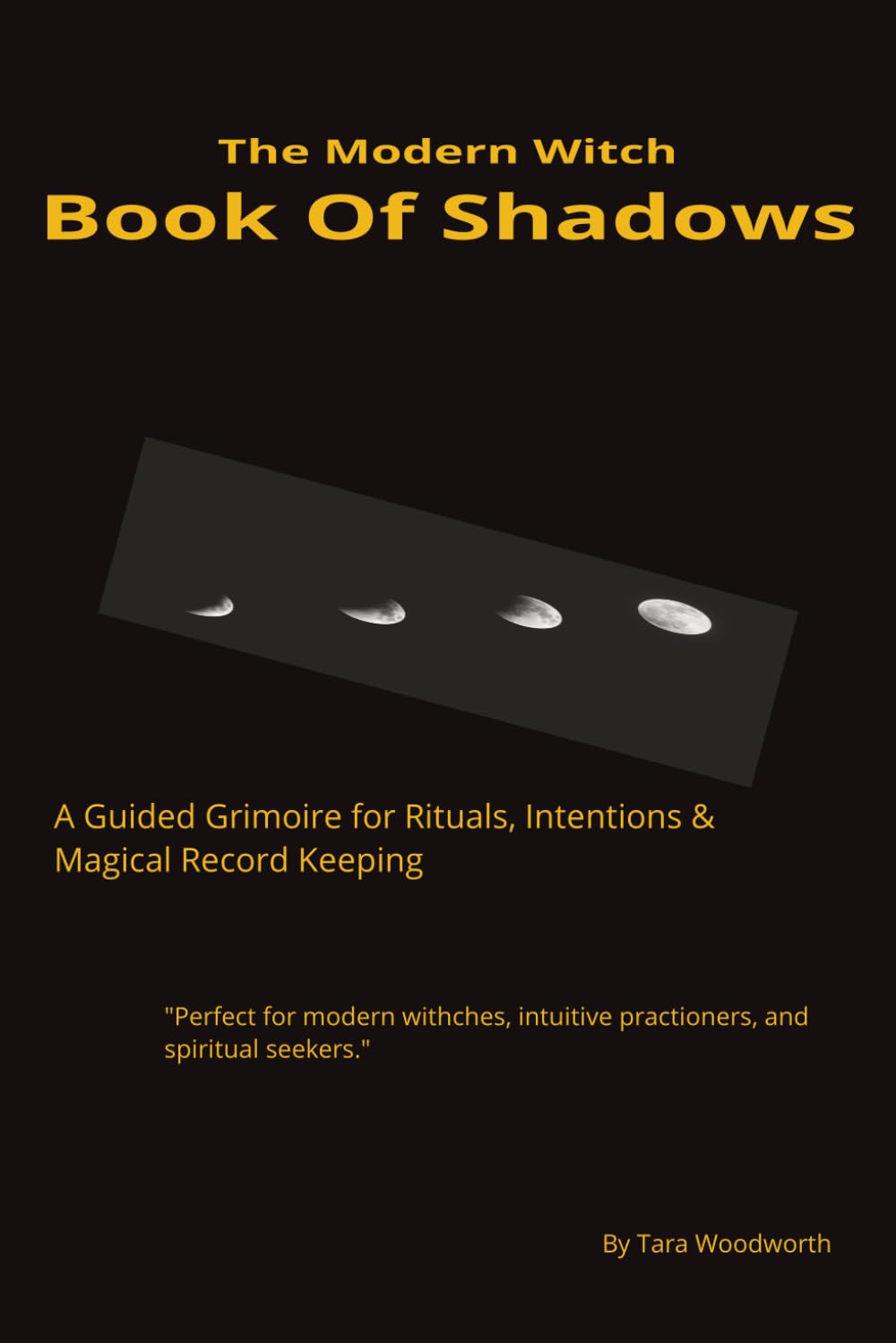 The Modern Witch Book of Shadows: A Guided Grimoire Journal for Rituals, Spell Work, Moon Phases & Magical Record Keeping
