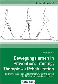 Bewegungslernen in Prävention, Training, Therapie und Rehabilitation: Erkenntnisse aus der Motorikforschung zur Steigerung der Effizienz im motorischen Lernen (Reihe Motorik)