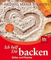 Ich helf dir backen. Das umfassende Universalbackbuch. Süßes & Pikantes 3835405470 Book Cover