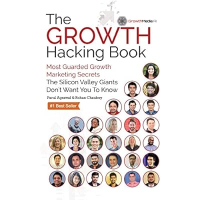 The Growth Hacking Book: Most Guarded Growth Marketing Secrets The Silicon Valley Giants Don't Want You To Know