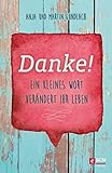 Danke!: Ein kleines Wort verändert Ihr Leben (Das Jahr der Dankbarkeit)