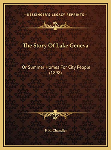The Story Of Lake Geneva: Or Summer Homes For City People (1898)