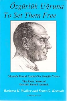 Paperback To Set Them Free: The Early Years of Mustafa Kemal Ataturk Book