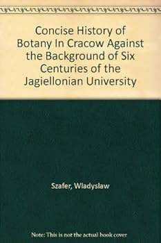 Concise history of botany in Cracow against the background of six centuries of the Jagiellonian University: (Zarys historii botaniki w Krakowie na tle ... Uniwersytetu Jagiellon´skiego) (TT67 56117)