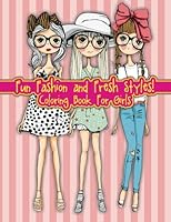 Fun Fashion and Fresh Styles! Coloring Book For Girls (Fashion & Other Fun Coloring Books For Adults, Teens, & Girls) (Volume 8) 1514339250 Book Cover