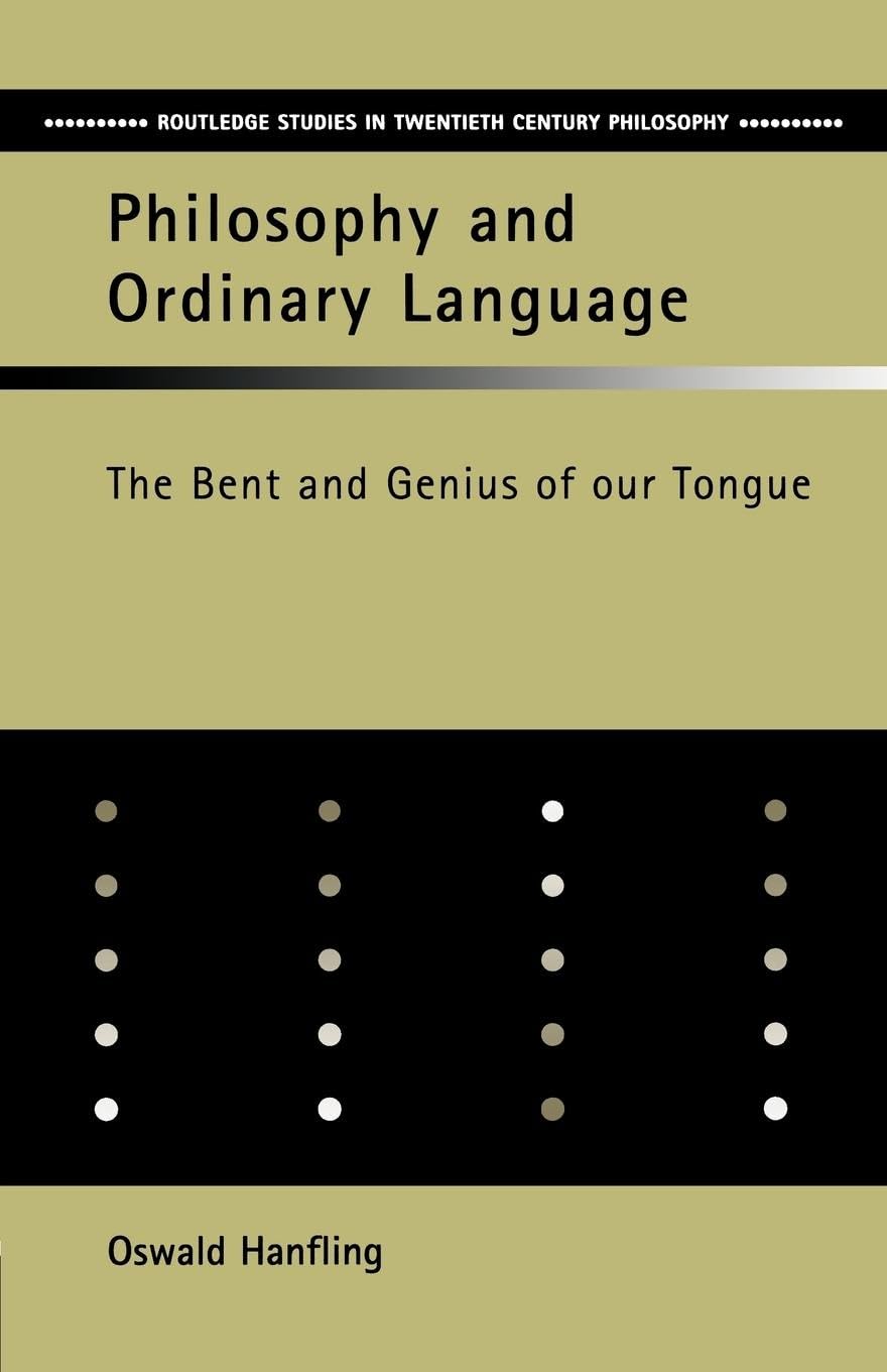 Philosophy and Ordinary Language: The Bent and Genius of our Tongue (Routledge Studies in Twentieth-Century Philosophy)