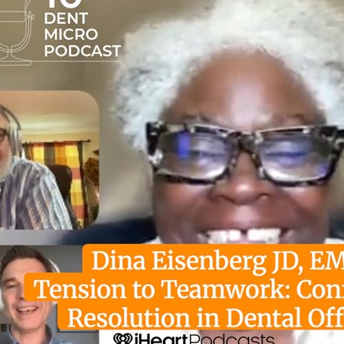 From Tension to Teamwork: Managing Conflict Resolution in Dental Practices with Dina Eisenberg