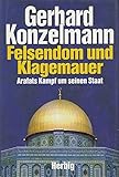 Felsendom und Klagemauer. Arafats Kampf um seinen Staat - Gerhard Konzelmann