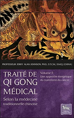 Télécharger Traité de Qi Gong médical Tome 5 - Une approche énergétique du traitement du cancer PDF Ebook En Ligne