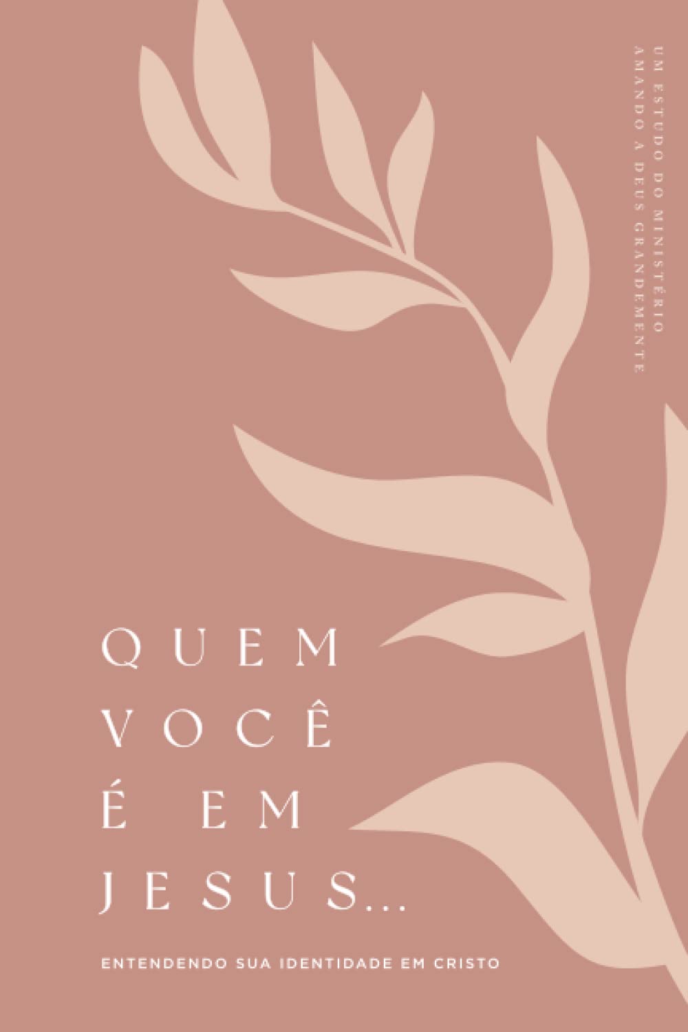 Quem Você É em Jesus...: Entendendo Sua Identidade em Cristo: A Love God Greatly Portuguese Bible Study Journal