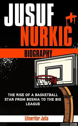 JUSUF NURKIC BIOGRAPHY: The Rise of a Basketball Star From Bosnia to the Big League