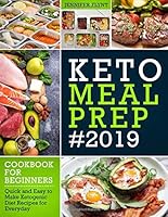 Keto Meal Prep 2019 Cookbook For Beginners: Quick and Easy to Make Ketogenic Diet Recipes for Everyday (Keto Diet Cookbook) 1090191014 Book Cover