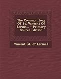 The Commonitory Of St. Vincent Of Lerins...