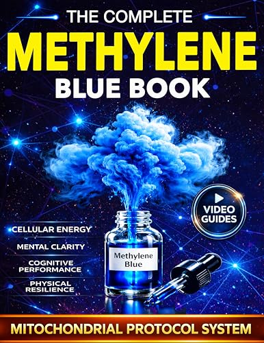 Methylene Blue Book : The Complete Guide to Mitochondrial Support and Cellular Energy for Cognitive Performance, Fatigue Recovery, and Long-Term Brain and Physical Resilience