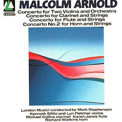 Malcolm Arnold: Concertos FOR CLARINET; FLUTE; HORN; VIOLINS
