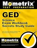 GED Science Exam Secrets Workbook: GED Test Practice Questions & Review for the General Educational Development Test (Mometrix Secrets Study Guides)