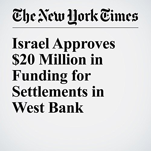 Israel Approves $20 Million in Funding for Settlements in West Bank cover art