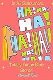 In All Seriousness...Totally Funny Bible Stories