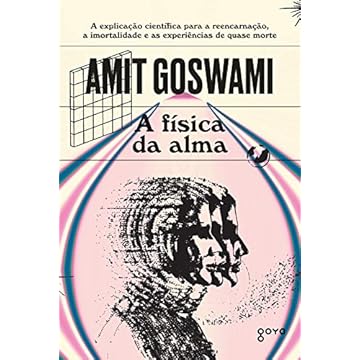 Capa do livro A física da alma: A explicação científica para a reencarnação, a imortalidade e as experiências de quase morte
